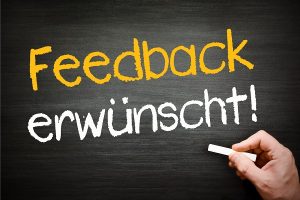 Feedback: Eine ganz wichtige wichtige Sache in vielen Bereichen erwünscht