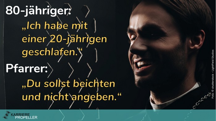 "Wer kann der kann"-Spruch: 80-jähriger: „Ich habe mit einer 20-jährigen geschlafen.“ Pfarrer: „Du sollst beichten und nicht angeben.“'.