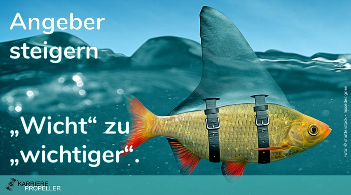 "Wer kann der kann"-Spruch: Angeber steigern 'Wicht' zu 'wichtiger'.