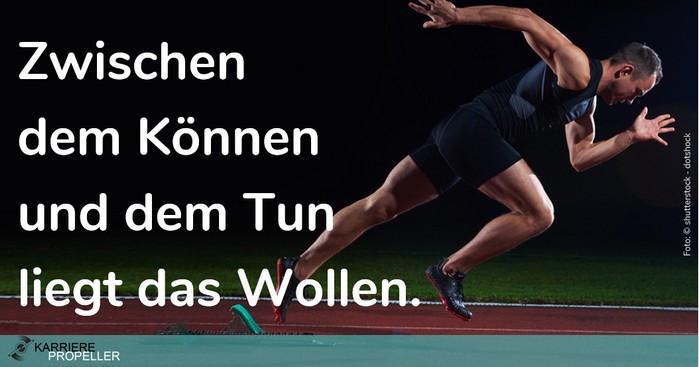 "Wer kann der kann"-Spruch: Zwischen dem Können und dem Tun liegt das Wollen.